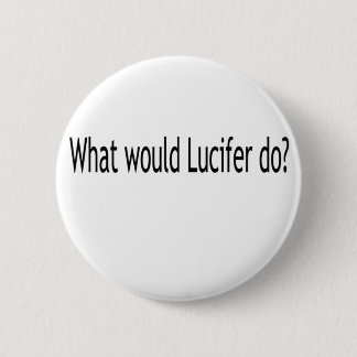 What would Lucifer do? 6 Cm Round Badge