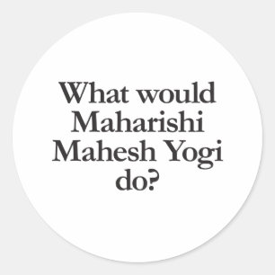 what would maharishi mahesh yogi do classic round sticker