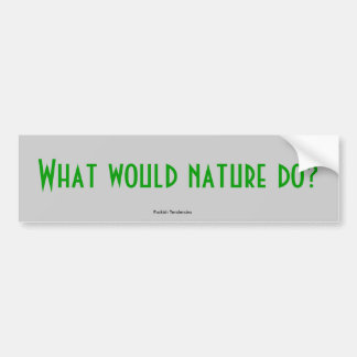 What would nature do?, Puckish Tendencies Bumper Sticker
