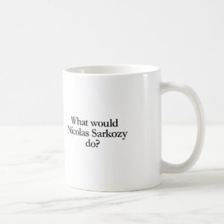 what would nicolas sarkozy do coffee mug