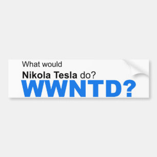 What would Nikola Tesla do? Bumper Sticker