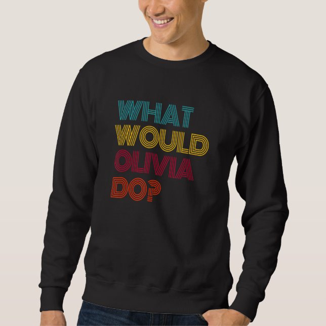 What Would Olivia Do I Love Olivia Sweatshirt (Front)