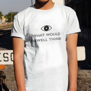 What Would Orwell Think T-Shirt