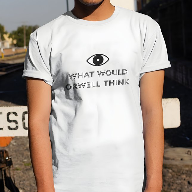 What Would Orwell Think T-Shirt (Creator Uploaded)