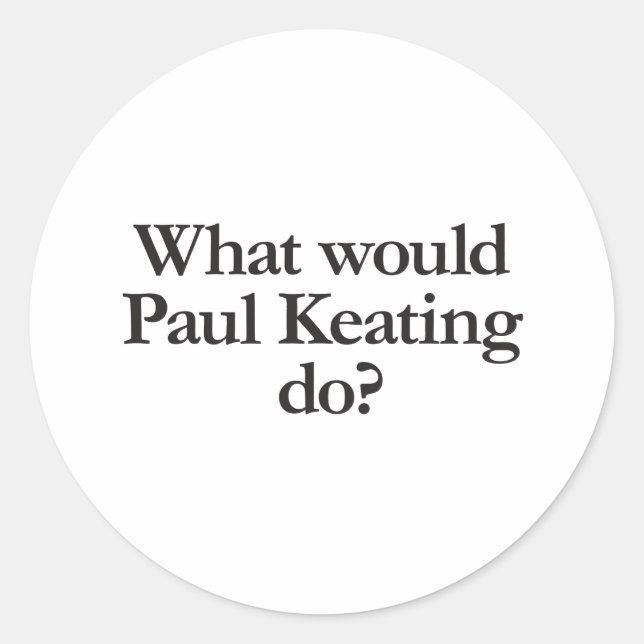 what would paul keating do classic round sticker (Front)