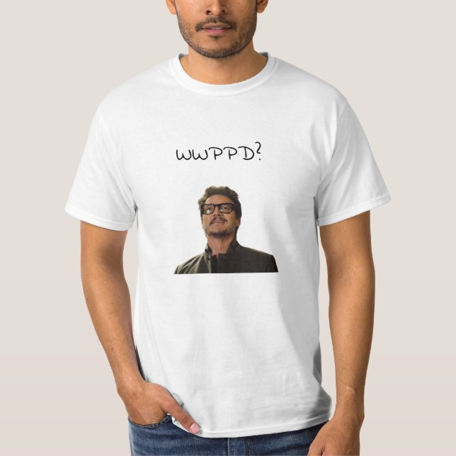 What Would Pedro Pascal Do? T-Shirt (Front)