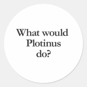 what would plotinus do classic round sticker