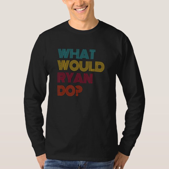 What Would Ryan Do I Love Ryan T-Shirt (Front)