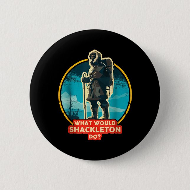 What Would Shackleton Do Inspirational Quote 6 Cm Round Badge (Front)