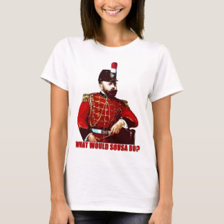 What Would Sousa Do? T-Shirt