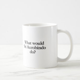what would sri aurobindo do coffee mug