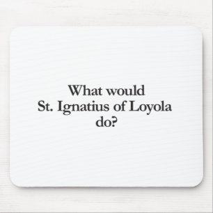 what would st ignatius of loyola do mouse mat