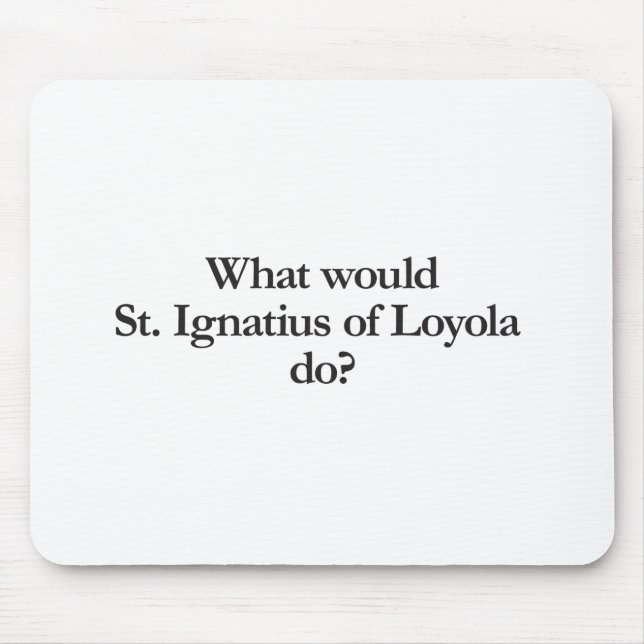 what would st ignatius of loyola do mouse mat (Front)