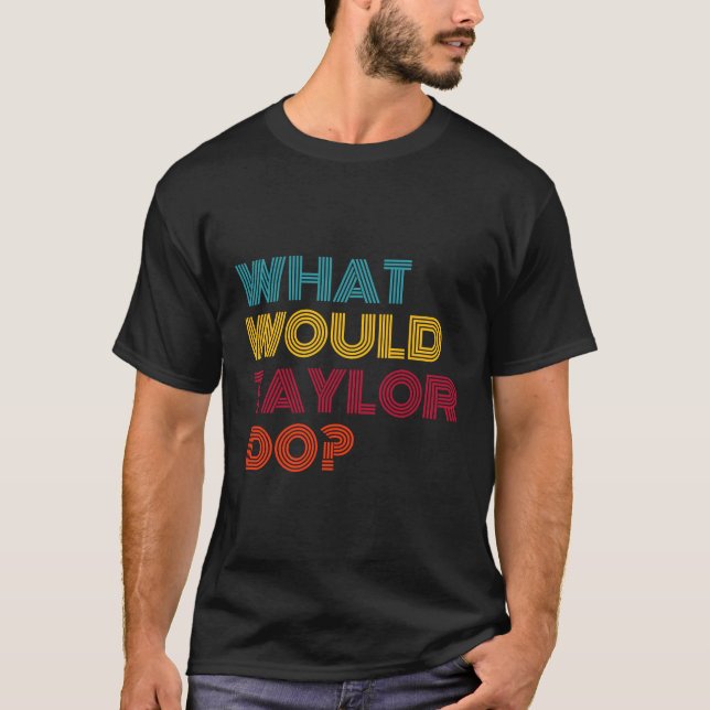 What Would Taylor Do Inspirational Feminism Women T-Shirt (Front)