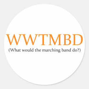 What Would the Marching band Do? Classic Round Sticker
