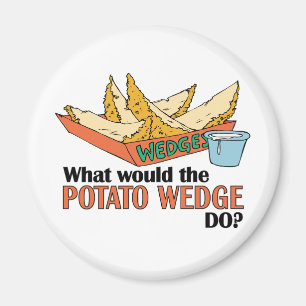 What Would The Potato Wedge Do? Magnet