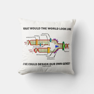 What Would The World Look Like Design Our Genes? Cushion