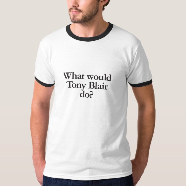 what would tony blair do T-Shirt (Front)
