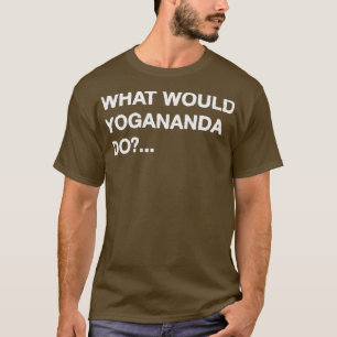 What Would Yogananda Do T-Shirt