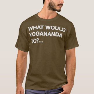 What Would Yogananda Do T-Shirt