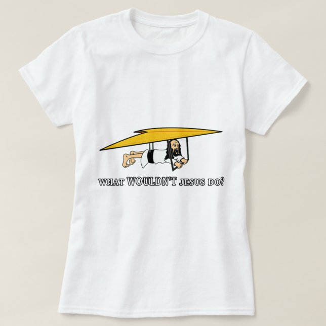 What wouldn't Jesus do? T-Shirt (Design Front)