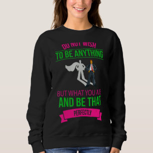 What You Are And Be That Perfectly Novelty Sweatshirt