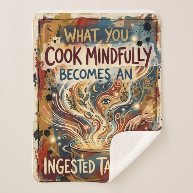"What You Cook Mindfully Becomes an Ingested Talis Sherpa Blanket (Front)