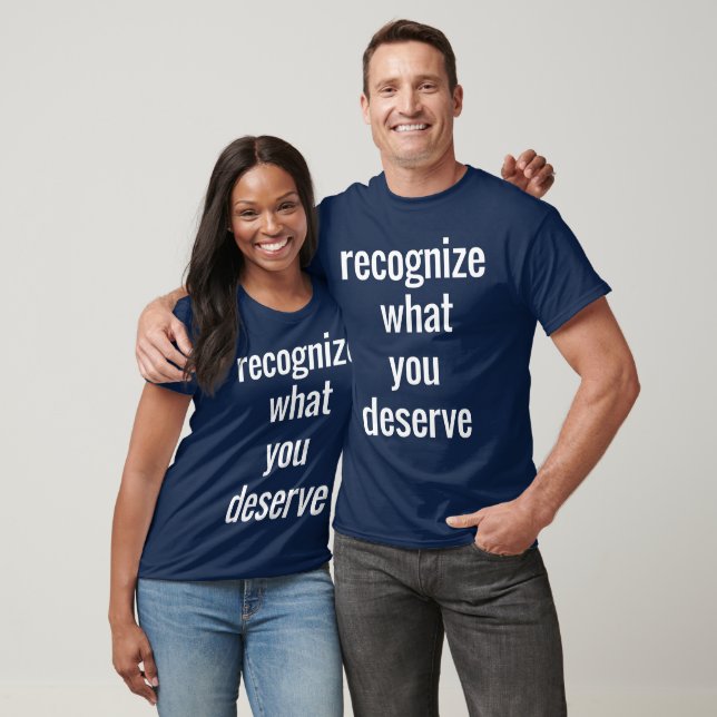 What You Deserve Basic Dark T-Shirt (Unisex)