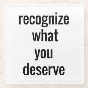 What You Deserve Glass Coaster