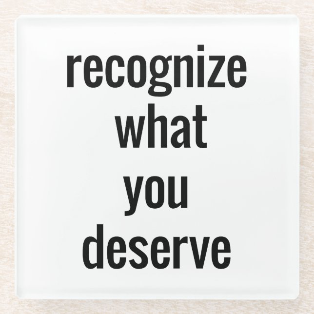 What You Deserve Glass Coaster (Front)