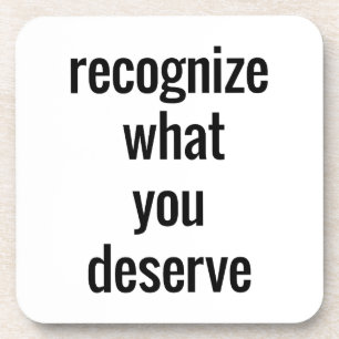 What You Deserve Hard Plastic Coaster