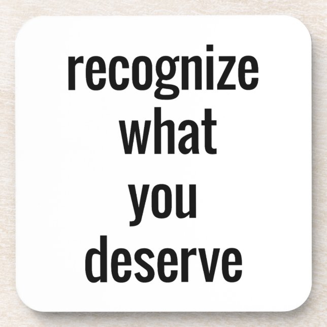 What You Deserve Hard Plastic Coaster (Front)
