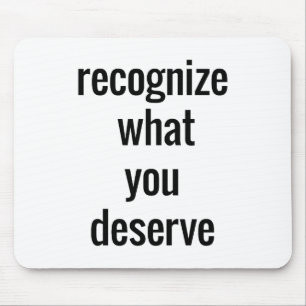 What You Deserve Mouse Pad