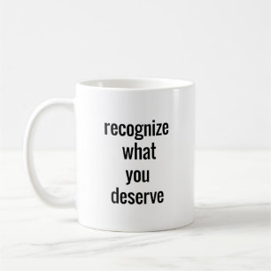 What You Deserve Mug