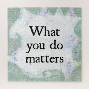 What You Do Matters Jigsaw Puzzle