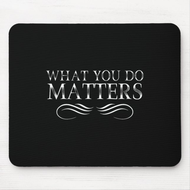 What You Do S Insring Motivational Sitive  Mouse Mat (Front)