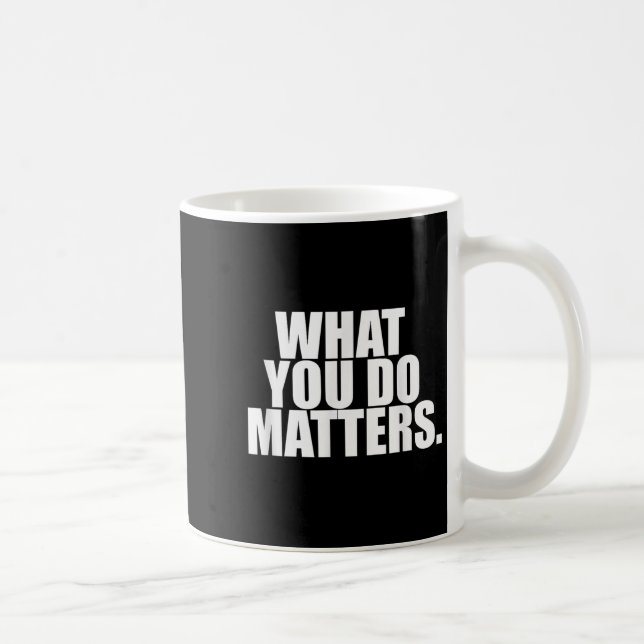 What You Do S Motivation Life  Coffee Mug (Right)