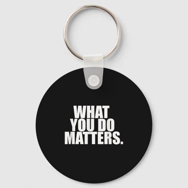 What You Do S Motivation Life  Key Ring (Front)