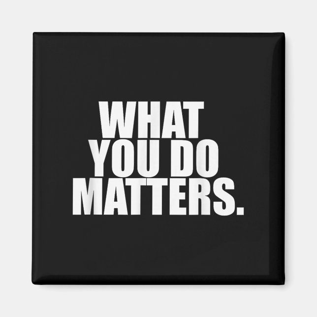 What You Do S Motivation Life  Magnet (Front)
