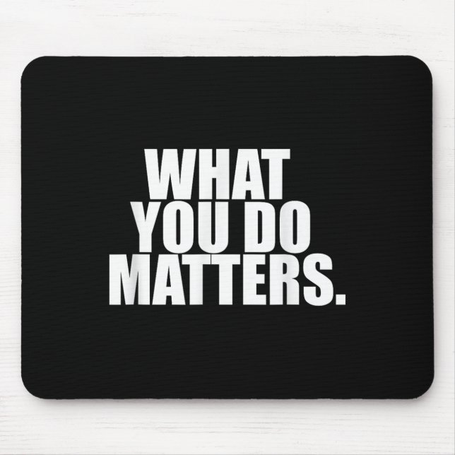 What You Do S Motivation Life  Mouse Mat (Front)
