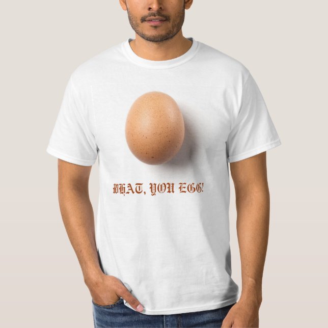 WHAT, YOU EGG! T-Shirt (Front)