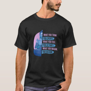 What You Imagine You Become Technique Meditation T-Shirt