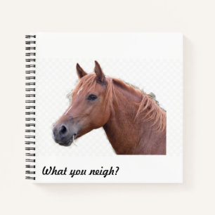What you neigh? Horse Lover Notebook