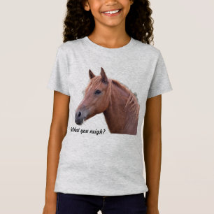 What you neigh? Horse Lover Shirt for Girls
