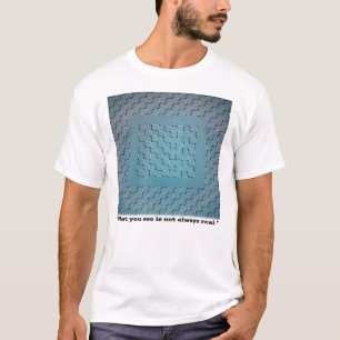 What You See Is Not Always Real – Optical Illusion T-Shirt