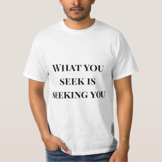 What you seek is seeking you motivational quote T-Shirt