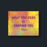 What You seek Rumi Quote Typography Canvas Print<br><div class="desc">Typography text design. Inspirational motivational quote by the ancient persian poet, Rumi. With the words: What you seek is seeking you. The background is a creative and unique acrylic abstract painting print with bright sunny yellow contrasted with rustic orange and mottled greens all mixing and mingling to create an interesting...</div>