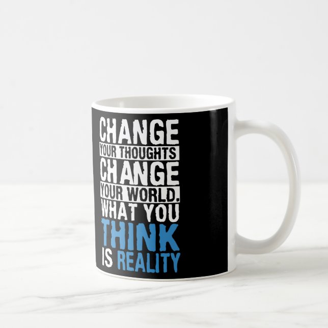 What You Think Is Reality - Motivational Coffee Mug (Right)