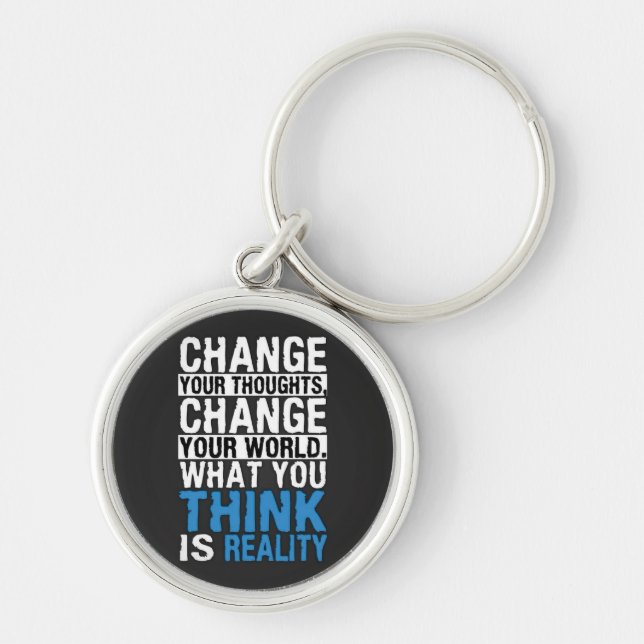 What You Think Is Reality - Motivational Key Ring (Front)