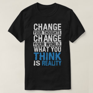 What You Think Is Reality - Motivational T-Shirt